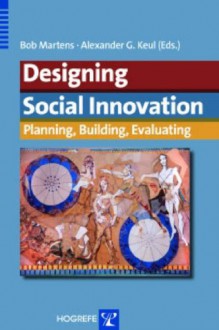 Designing Social Innovation: Planning, Building, Evaluating - Bob Martens