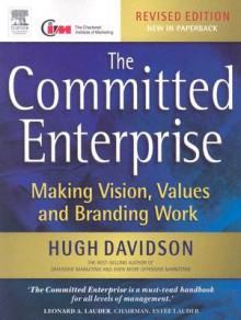 The Committed Enterprise: Making Vision, Values and Branding Work - Hugh Davidson