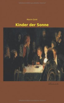 Kinder der Sonne (German Edition) - Maxim Gorki