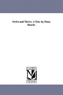 Strive and Thrive. a Tale. by Mary Howitt. - Mary Botham Howitt