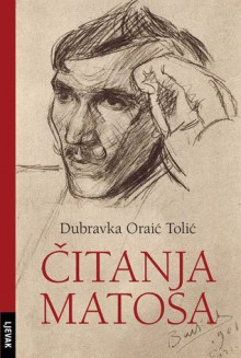 Čitanja Matoša - Dubravka Oraić Tolić