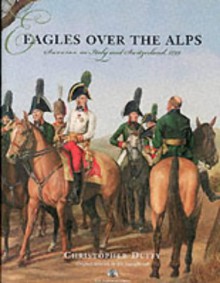 Eagles over the Alps: Suvorov in Italy and Switzerland, 1799 - Christopher Duffy