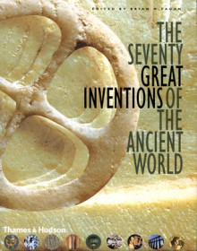 The Seventy Great Inventions Of The Ancient World - Brian M. Fagan