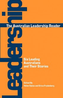 The Australian Leadership Reader: Six Leading Australians and Their Stories - Helen Sykes, Helen Sykes