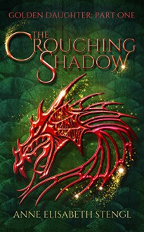 The Crouching Shadow (Golden Daughter Book 1) - Anne Elisabeth Stengl