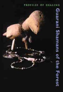 Guarani Shamans of the Forest - Bradford P. Keeney, Bradford Keeny