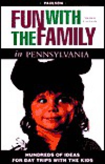 Fun with the Family in Pennsylvania: Hundreds of Ideas for Day Trips with the Kids - Faith Paulsen, Emily Paulsen