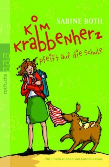 Kim Krabbenherz pfeift auf die Schule (Kim Krabbenherz, #2) - Sabine Both