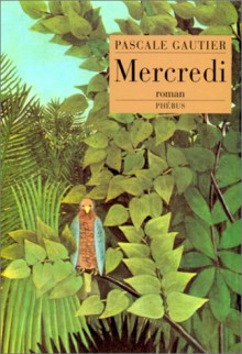 Mercredi: Roman - Pascale Gautier