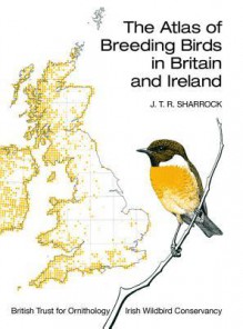 The Atlas of Breeding Birds in Britain and Ireland - J.T.R. Sharrock