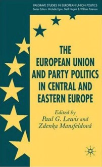 European Union and Party Politics in Central and Eastern Europe - Zdenka Mansfeldová, Paul G. Lewis