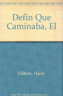 Defin Que Caminaba, El (Spanish Edition) - Harry Gilbert