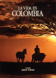 La vida en Colombia - Jeremy Horner, Jeremy Horner