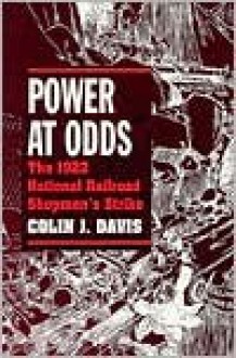 Power at Odds: The 1922 National Railroad Shopmen's Strike - Colin J. Davis