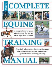 The Complete Equine Training Manual - Jo Weeks