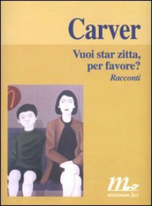 Vuoi star zitta, per favore? - Raymond Carver, Riccardo Duranti