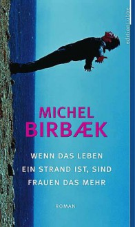 Wenn Das Leben Ein Strand Ist, Sind Frauen Das Mehr - Michel Birbæk