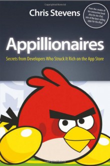 Appillionaires: Secrets from Developers Who Struck It Rich on the App Store - Chris Stevens