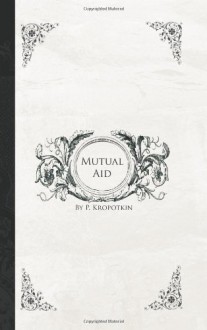 Mutual Aid: A Factor Of Evolution (Classic Reprint) - Pyotr Kropotkin