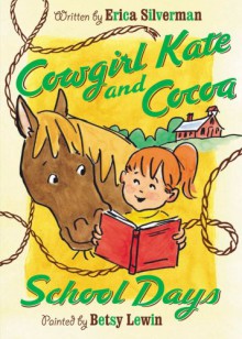 Cowgirl Kate and Cocoa: School Days - Erica Silverman, Betsy Lewin