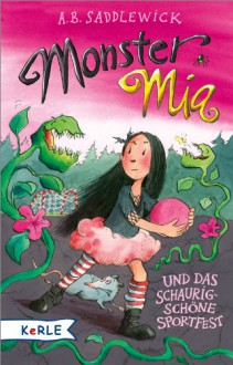 Monster Mia und das schaurig-schöne Sportfest - A.B. Saddlewick