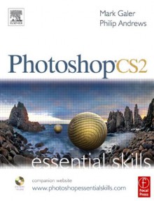 Photoshop CS2 Essential Skills [With CDROM] - Mark Galer, Philip Andrews