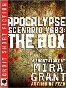 Apocalypse Scenario #683: The Box - Mira Grant
