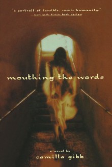 Mouthing the Words - Camilla Gibb