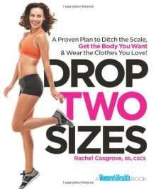 Drop Two Sizes: Stop Losing Pounds and Start Losing Inches--Sculpt the Body You Want in 12 Weeks or Less! - Rachel Cosgrove