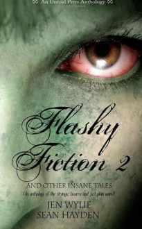 Flashy Fiction and Other Insane Tales 2 - Jen Wylie, Sean Hayden