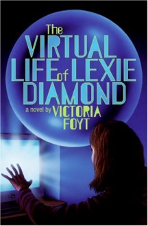 The Virtual Life of Lexie Diamond - Victoria Foyt