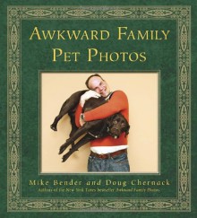 Awkward Family Pet Photos - 'Mike Bender', 'Doug Chernack'