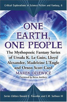 One Earth, One People: The Mythopoeic Fantasy Series of Ursula K. Le Guin, Lloyd Alexander, Madeleine L'engle, Orson Scott Card - Marek Oziewicz, Brian Attebery