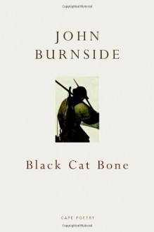 Black Cat Bone - John Burnside