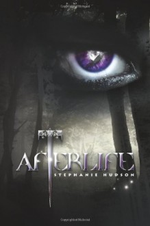 Afterlife: Afterlife Saga: 1 - Stephanie Hudson