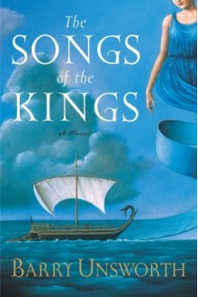 The Songs of the Kings: A Novel - Barry Unsworth