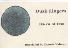 Dusk Lingers: Haiku of Issa - Kobayashi Issa, Hide Oshiro, Dennis Maloney