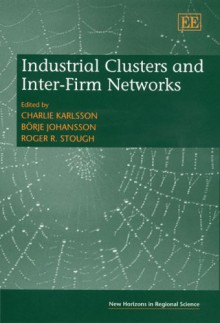 Industrial Clusters and Inter-Firm Networks - Charlie Karlsson, Borje Johansson