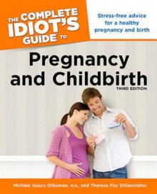 The Complete Idiot's Guide to Pregnancy and Childbirth - Michele Isaacs Gliksman, Theresa Digeronimo