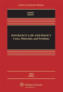 Insurance Law and Policy: Cases and Materials, Third Edition - Baker