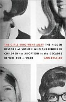 The Girls Who Went Away - Ann Fessler