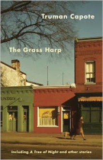 The Grass Harp, including A Tree of Night and Other Stories - Truman Capote