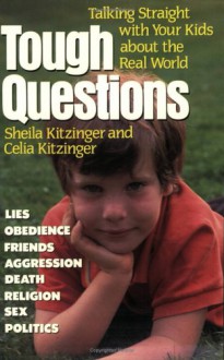 Tough Questions: Talking Straight With Your Kids About the Real World - Sheila Kitzinger, Celia Kitzinger, Ceclia Kitzinger