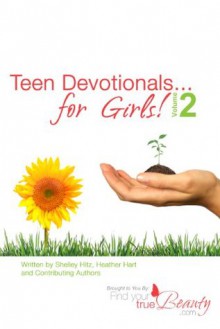 Teen Devotionals...for Girls! Volume 2 (True Beauty Books) - Shelley Hitz, Heather Hart