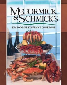 McCormick & Schmick's Seafood Restaurant Cookbook - Rick Schafer, William King