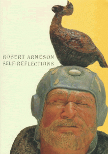 Robert Arneson: Self Reflections - Robert Arneson, Gary Garrels