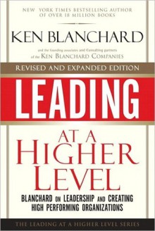 Leading at a Higher Level: Blanchard on Leadership and Creating High Performing Organizations - Kenneth H. Blanchard