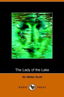 The Lady Of The Lake (Dodo Press) - Walter Scott