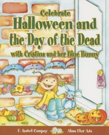 Celebrate Halloween and the Day of the Dead with Cristina and Her Blue Bunny - F. Isabel Campoy, Alma Flor Ada