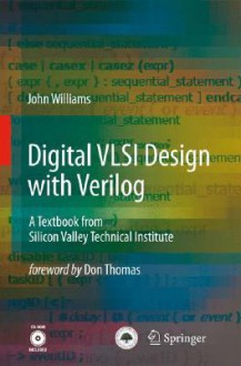 Digital VLSI Design with Verilog: A Textbook from Silicon Valley Technical Institute [With CDROM] - John Williams, Don Thomas